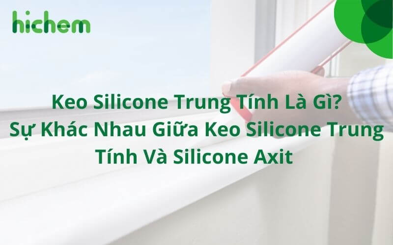 Hướng dẫn chi tiết cách chọn keo silicone tốt cho công trình